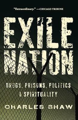 Exile Nation: Drugs, Prisons, Politics & Spirituality