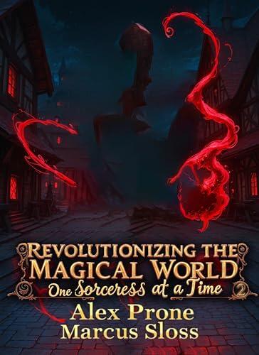Revolutionizing the Magical World, One Sorceress at a Time 2: A Portal Progression Fantasy