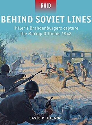 Behind Soviet Lines - Hitler's Brandenburgers capture the Maikop Oilfields 1942