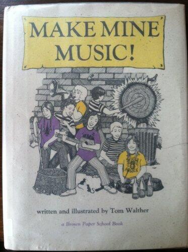 Make Mine Music: How to Make and Play Instruments and Why They Work (A Brown paper school book) by Tom Walther