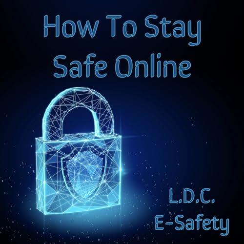 How To Stay Safe Online: A child-friendly story about digital safety and the dangers of speaking to unknown people online