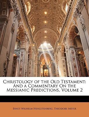 Christology of the Old Testament: And a Commentary On the Messianic Predictions, Volume 2
