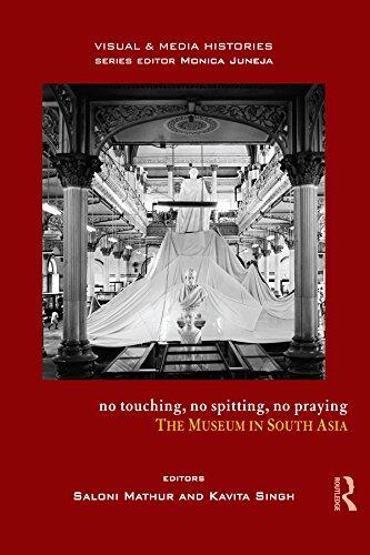 No Touching, No Spitting, No Praying: The Museum in South Asia