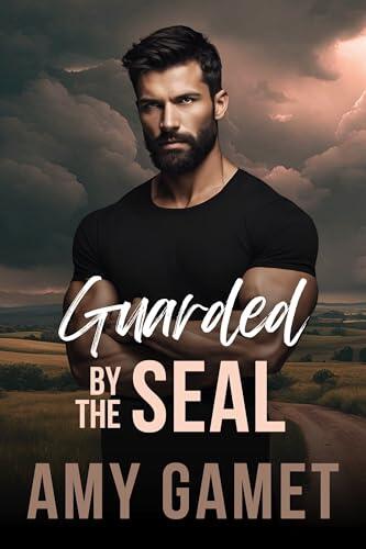 Guarded by the SEAL: A Forced Proximity, Second Chance Romance