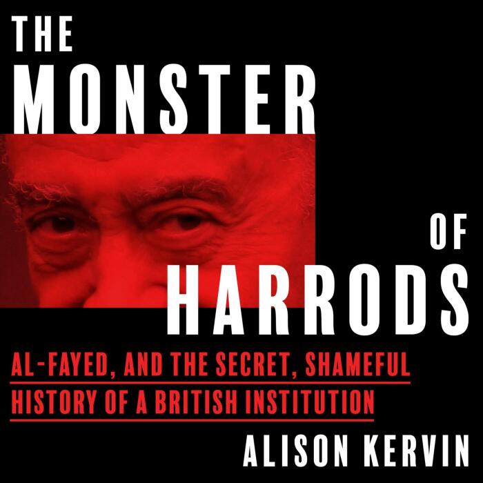 The Monster of Harrods: Al-Fayed and the secret, shameful history of a British institution