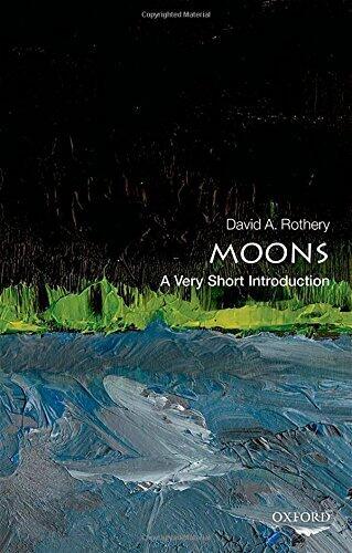 [Moons: A Very Short Introduction (Very Short Introductions)] [By: Rothery, David] [January, 2016]