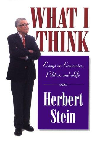 What I Think: Essays on Economics, Politics, And Life