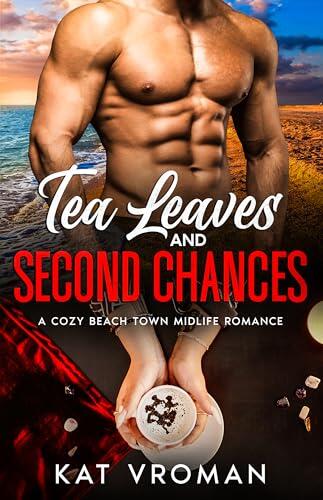 Tea Leaves and Second Chances: A Cozy Beach Town Midlife Romance