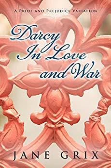 Darcy in Love and War: A Pride and Prejudice Variation