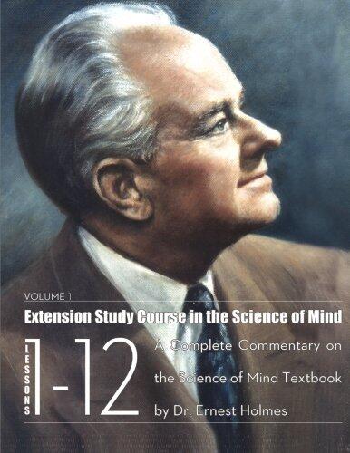 Extension Study Course in the Science of Mind (Volume 1): Lessons 1-12
