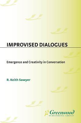 Improvised Dialogues: Emergence and Creativity in Conversation