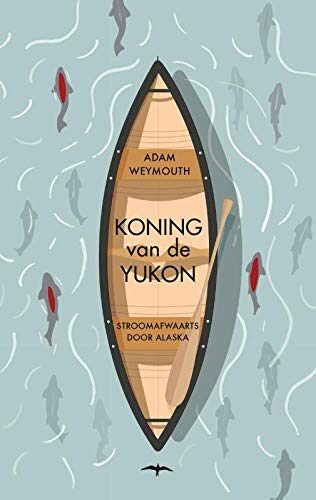 Koning van de Yukon: stroomafwaarts door Alaska