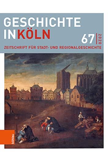 Geschichte in Köln 67 (2020): Zeitschrift für Stadt- und Regionalgeschichte