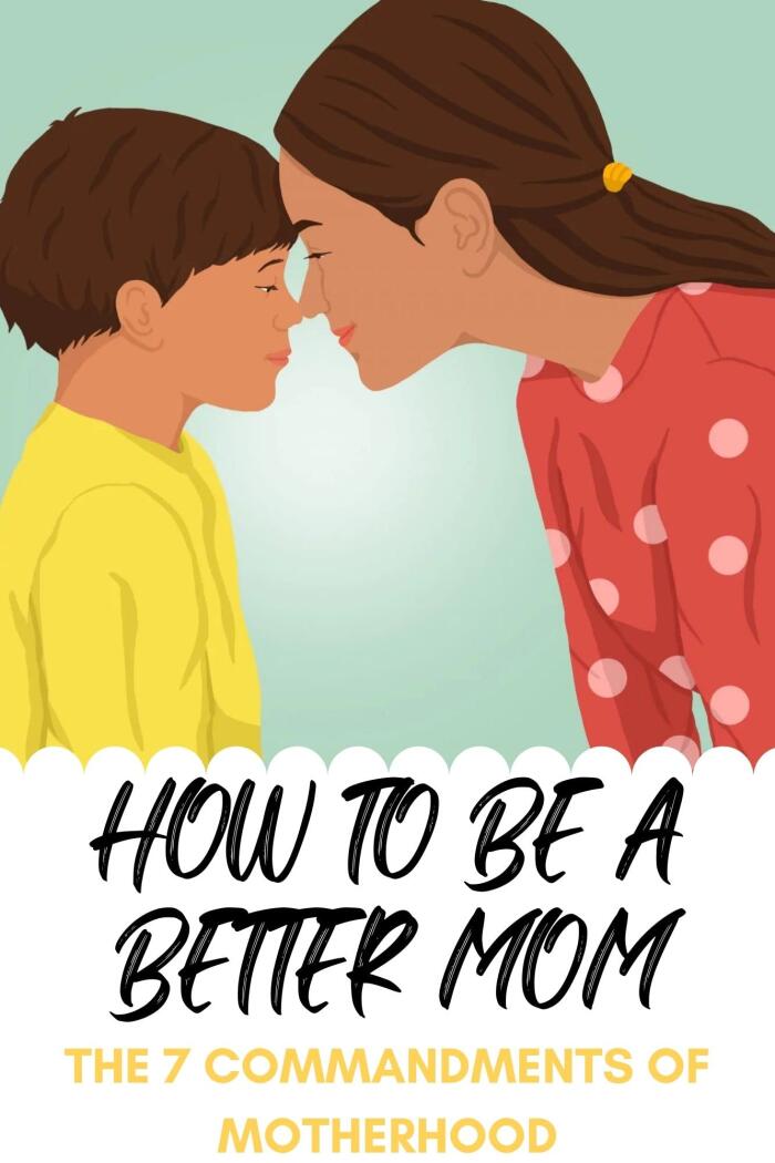 HOW TO BE A BETTER MOM - The 7 Commandments of Motherhood