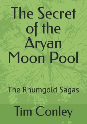 The Secret of the Aryan Moon Pool: The Rhumgold Sagas