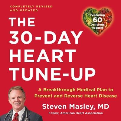 The 30-Day Heart Tune-Up: A Breakthrough Medical Plan to Prevent and Reverse Heart Disease