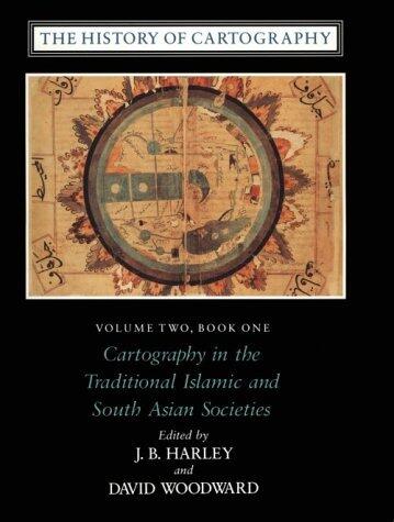 The History of Cartography: v.2: Cartography in the Traditional Islamic and South Asian Societies Vol 2 by Harley