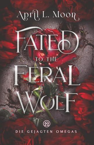 Fated to the Feral Wolf (Die Gejagten Omegas)