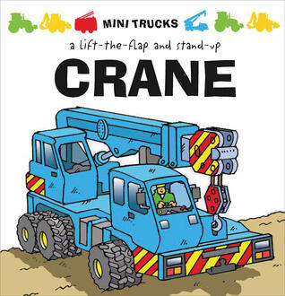 Mini Trucks: Crane: A Lift-the-Flap and Stand-Up