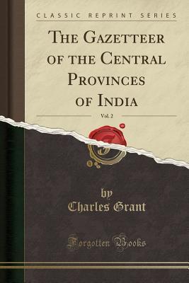 The Gazetteer of the Central Provinces of India (Volume 2)