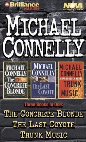Michael Connelly Collection: The Concrete Blonde, The Last Coyote, Trunk Music