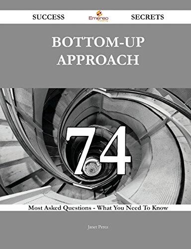 Bottom-Up Approach 74 Success Secrets - 74 Most Asked Questions on Bottom-Up Approach - What You Need to Know