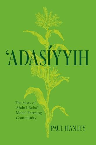 Adasiyyih: The Story of 'Abdu'l-Baha's Model Farming Community