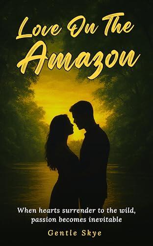 Love on the Amazon: When hearts surrender to the wild, passion becomes inevitable
