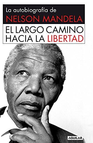 El Largo Camino Hacia La Libertad: La Autobiografía De Nelson Mandela