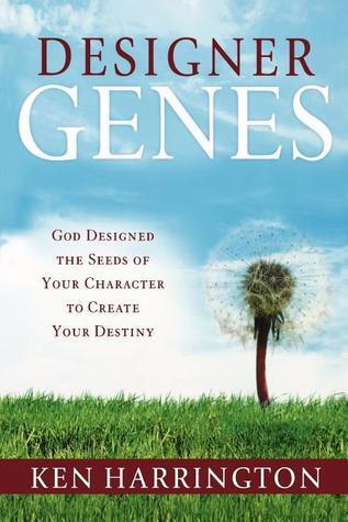Designer Genes: God Designed the Seeds of Your Character to Create Your Destiny