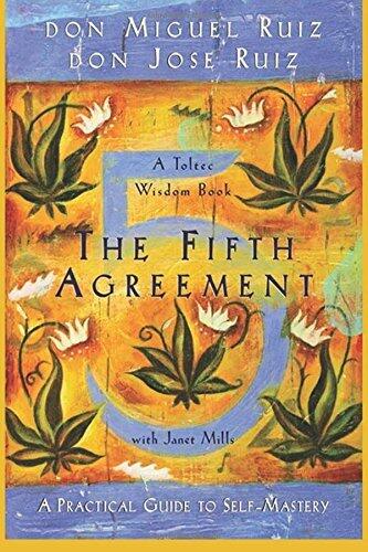The Fifth Agreement: A Practical Guide to Self-Mastery by Don Miguel Ruiz