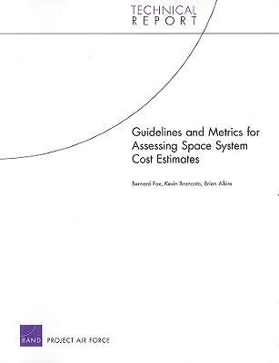 Guidelines and Metrics for Assessing Space System Cost Estimates (Technical Report