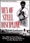 Men of Steel Discipline (The Official Oral History of Black Pioneers in the Martial Arts)