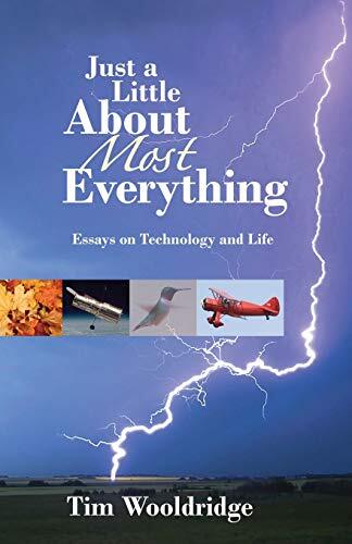 Just a Little About Most Everything: Essays on Technology and Life
