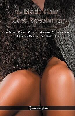 The Black Hair Care Revolution: A Simple Pocket Guide to Growing & Maintaining Healthy Natural & Permed Hair