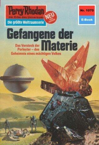 Perry Rhodan 1070: Gefangene der Materie: Perry Rhodan-Zyklus "Die kosmische Hanse" (Perry Rhodan-Erstauflage)