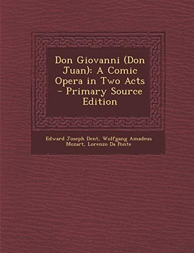 Don Giovanni (Don Juan): A Comic Opera in Two Acts - Primary Source Edition