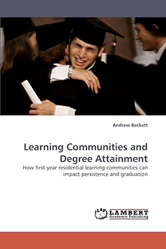 Learning Communities and Degree Attainment: How first-year residential learning communities can impact persistence and graduation