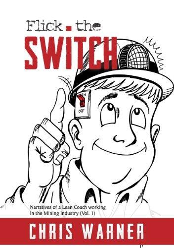 Flick The Switch: Five Simple Principles That Can Transform The Way Value Is Created Within The Mining Industry