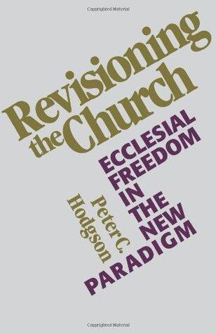 Revisioning the church : ecclesial freedom in the new paradigm