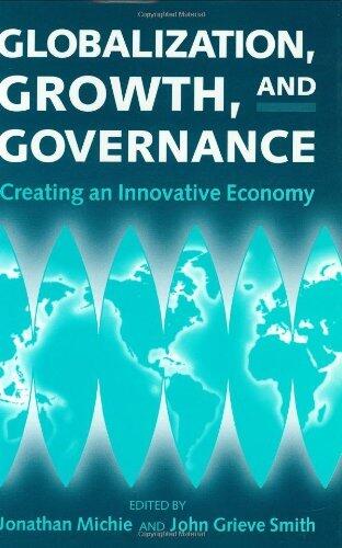 Globalization, Growth, and Governance: Creating an Innovative Economy: Towards an Innovative Economy