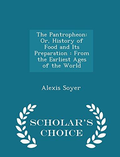 The Pantropheon: Or, History of Food and Its Preparation : From the Earliest Ages of the World - Scholar's Choice Edition
