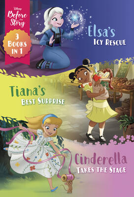 Disney Before the Story: Elsa's Icy Rescue, Tiana's Best Surprise, Cinderella Takes the Stage