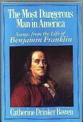 The Most Dangerous Man in America: Scenes from the Life of Benjamin Franklin