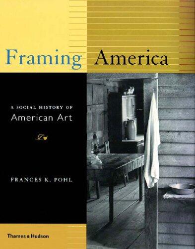 Framing America: A Social History of American Art