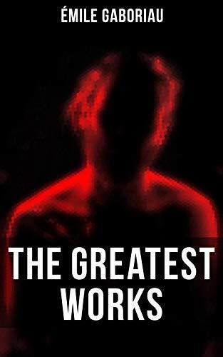 The Greatest Works of Émile Gaboriau: Murder Mysteries, Crime Thrillers & Detective Novels