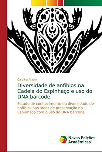 Diversidade de anfíbios na Cadeia do Espinhaço e uso do DNA barcode: Estado de conhecimento da diversidade de anfíbios nas áreas de preservação do ... com o uso do DNA barcode