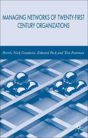 Managing Networks of Twenty-First Century Organisations
