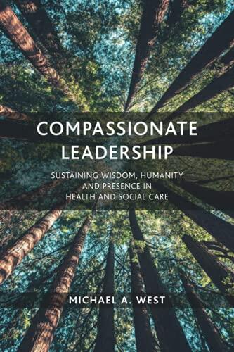 Compassionate Leadership: Sustaining Wisdom, Humanity, and Presence in Health and Social Care