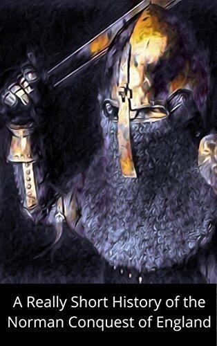 A Really Short History of the Norman Conquest of England